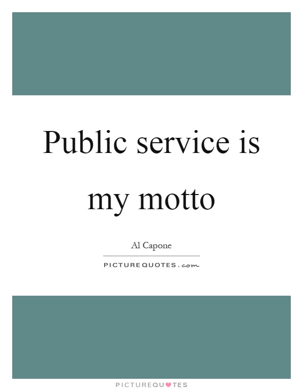 Public service is my motto Picture Quote #1