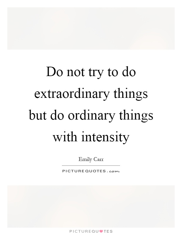Do not try to do extraordinary things but do ordinary things with intensity Picture Quote #1