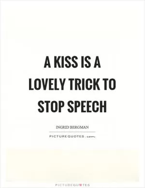 A kiss is a lovely trick to stop speech Picture Quote #1