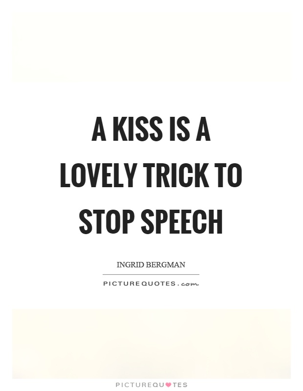 A kiss is a lovely trick to stop speech Picture Quote #1