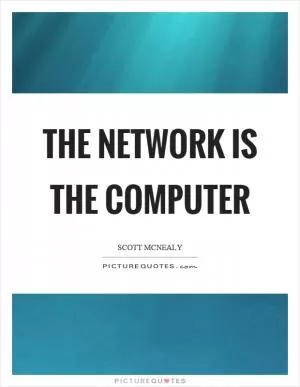 The network is the computer Picture Quote #1