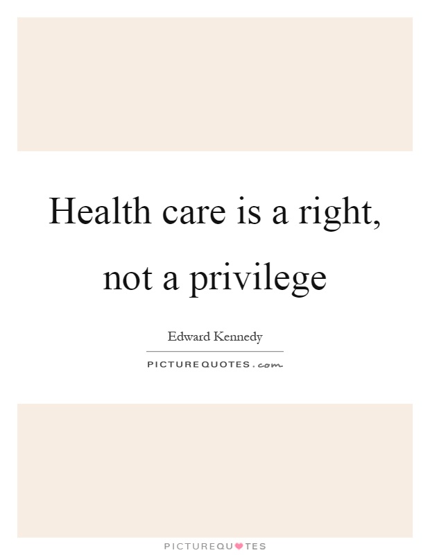 Health care is a right, not a privilege Picture Quote #1