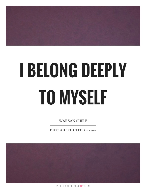 I belong deeply to myself Picture Quote #1