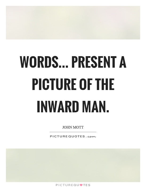 Words... present a picture of the inward man Picture Quote #1