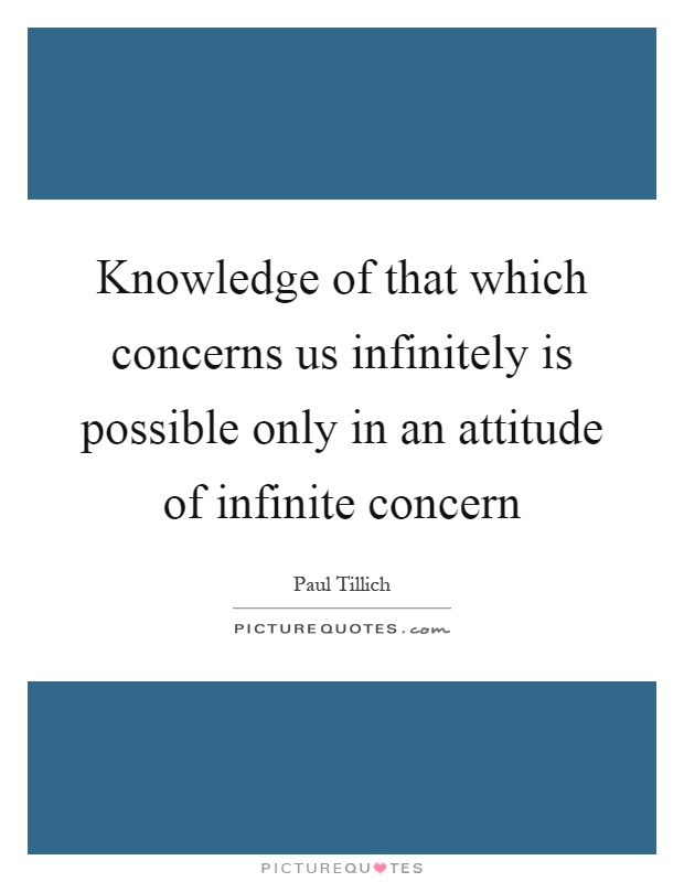 Knowledge of that which concerns us infinitely is possible only in an attitude of infinite concern Picture Quote #1