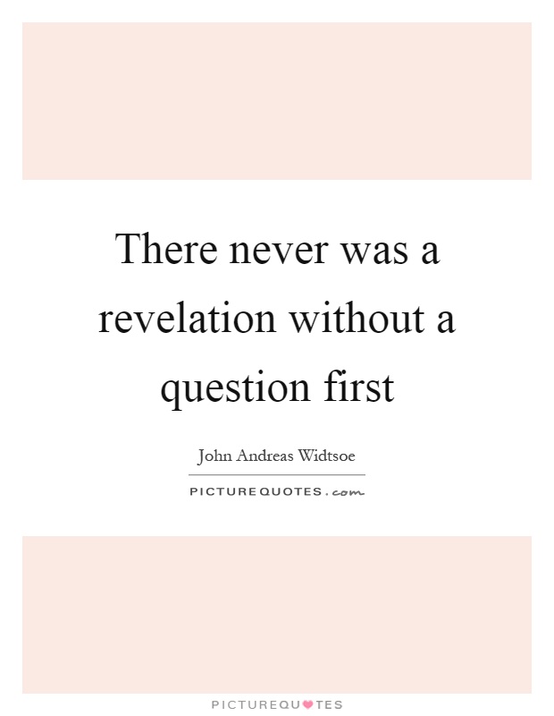 There never was a revelation without a question first Picture Quote #1