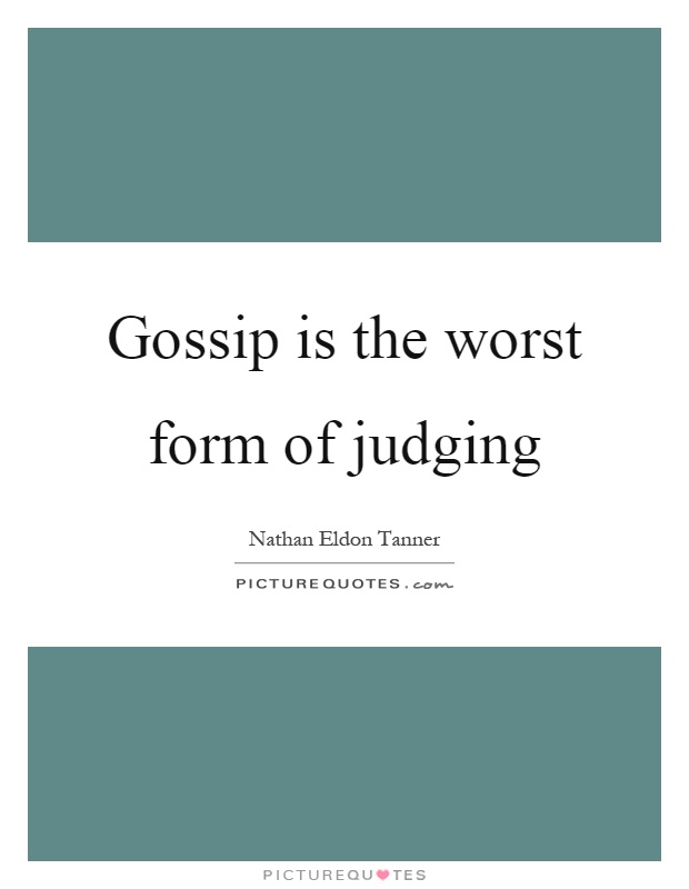 Gossip is the worst form of judging Picture Quote #1