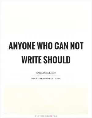 Anyone who can not write should Picture Quote #1