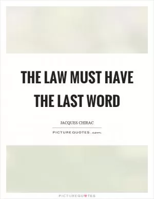 The law must have the last word Picture Quote #1