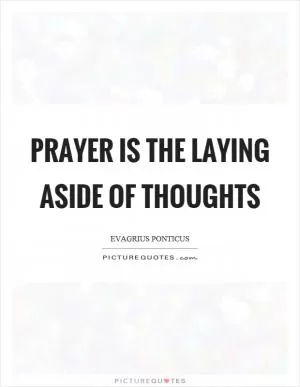 Prayer is the laying aside of thoughts Picture Quote #1