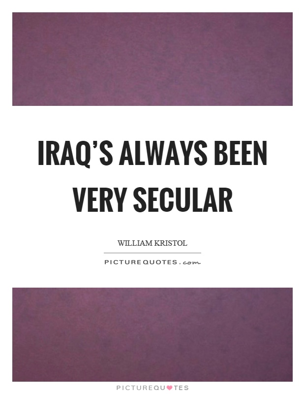 Iraq's always been very secular Picture Quote #1