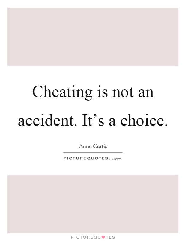 Cheating is not an accident. It's a choice Picture Quote #1