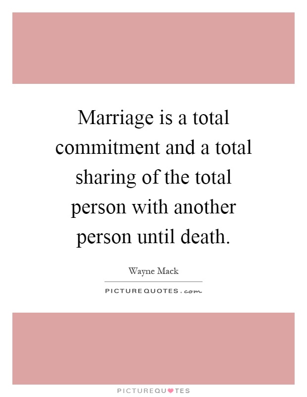 Marriage is a total commitment and a total sharing of the total person with another person until death Picture Quote #1