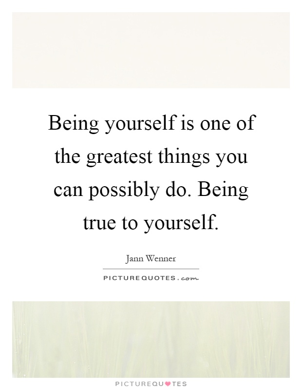Being yourself is one of the greatest things you can possibly do. Being true to yourself Picture Quote #1