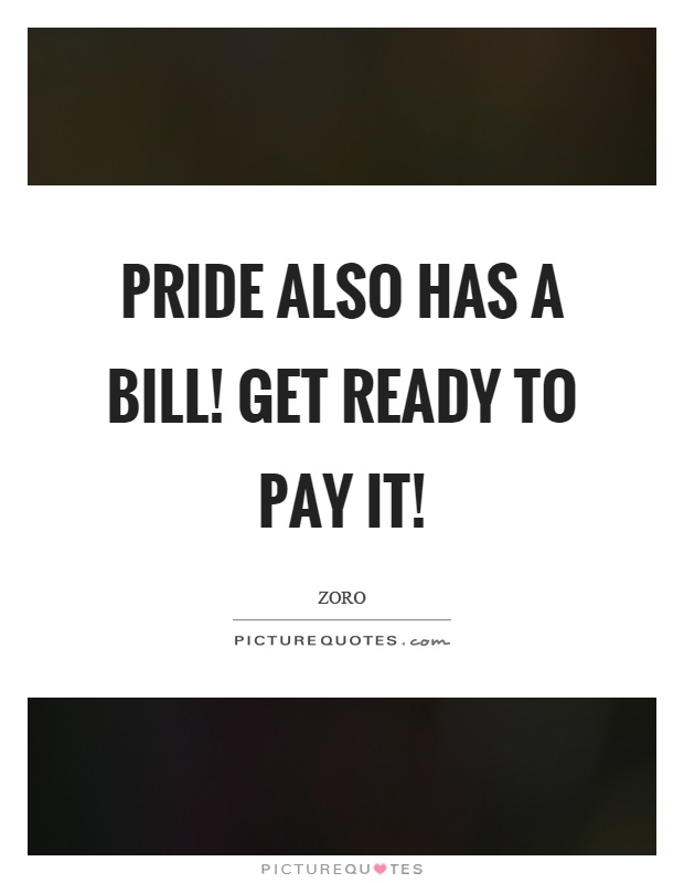 Pride also has a bill! Get ready to pay it! Picture Quote #1