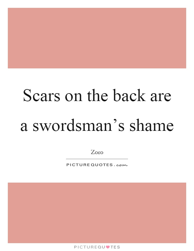 Scars on the back are a swordsman's shame Picture Quote #1