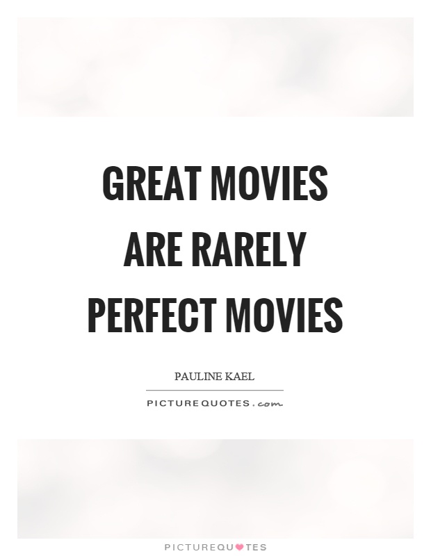 Great movies are rarely perfect movies Picture Quote #1