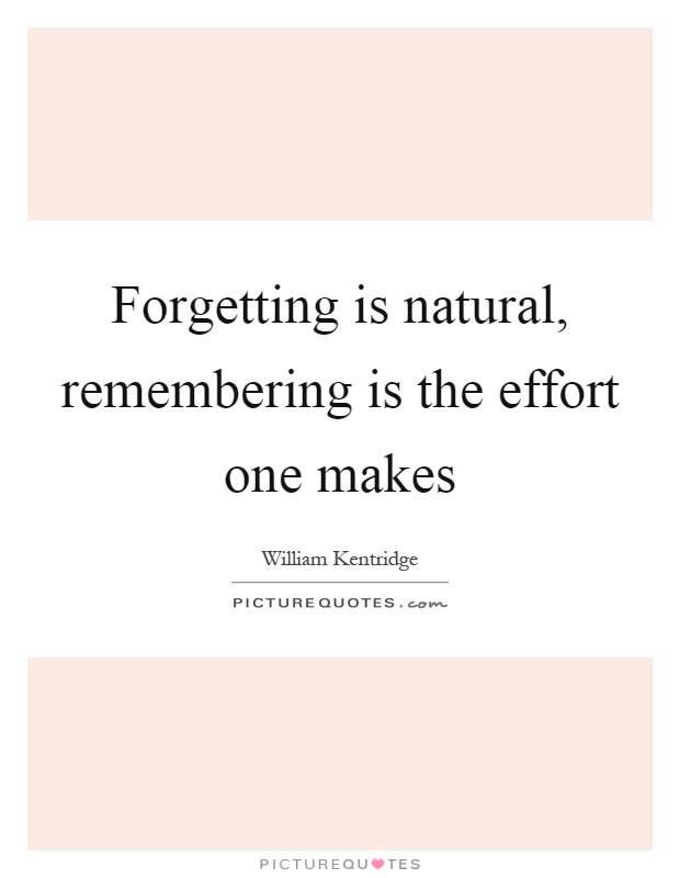 Forgetting is natural, remembering is the effort one makes Picture Quote #1