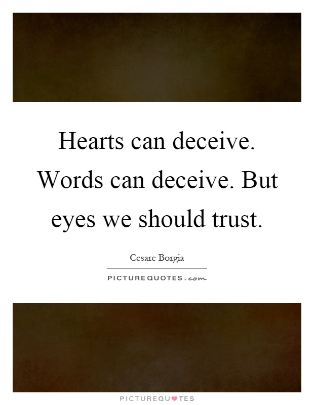 Hearts can deceive. Words can deceive. But eyes we should trust Picture Quote #1