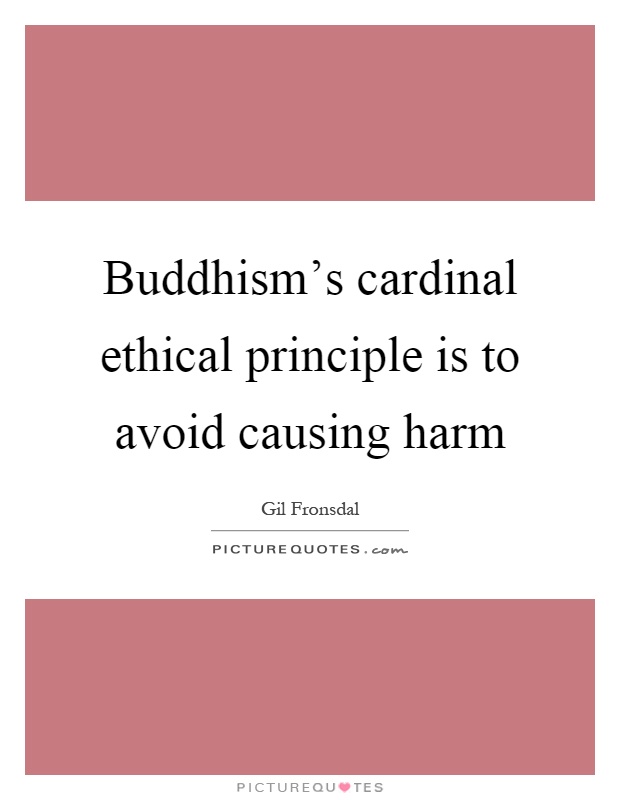Buddhism's cardinal ethical principle is to avoid causing harm Picture Quote #1