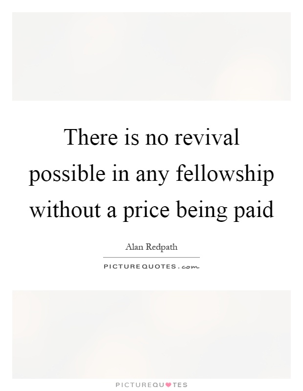 There is no revival possible in any fellowship without a price being paid Picture Quote #1