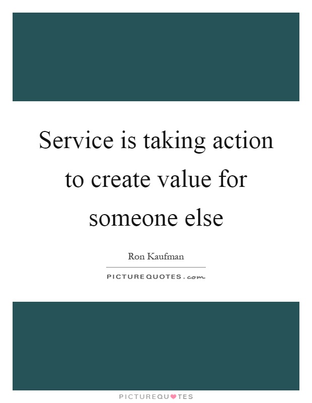Service is taking action to create value for someone else Picture Quote #1
