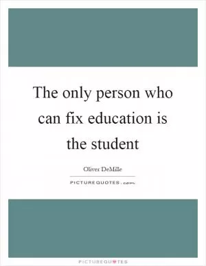 The only person who can fix education is the student Picture Quote #1