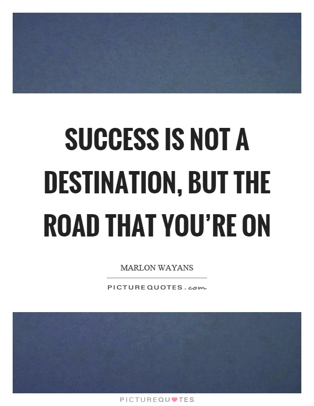 Success is not a destination, but the road that you're on Picture Quote #1