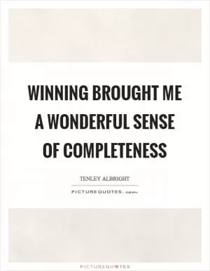 Winning brought me a wonderful sense of completeness Picture Quote #1