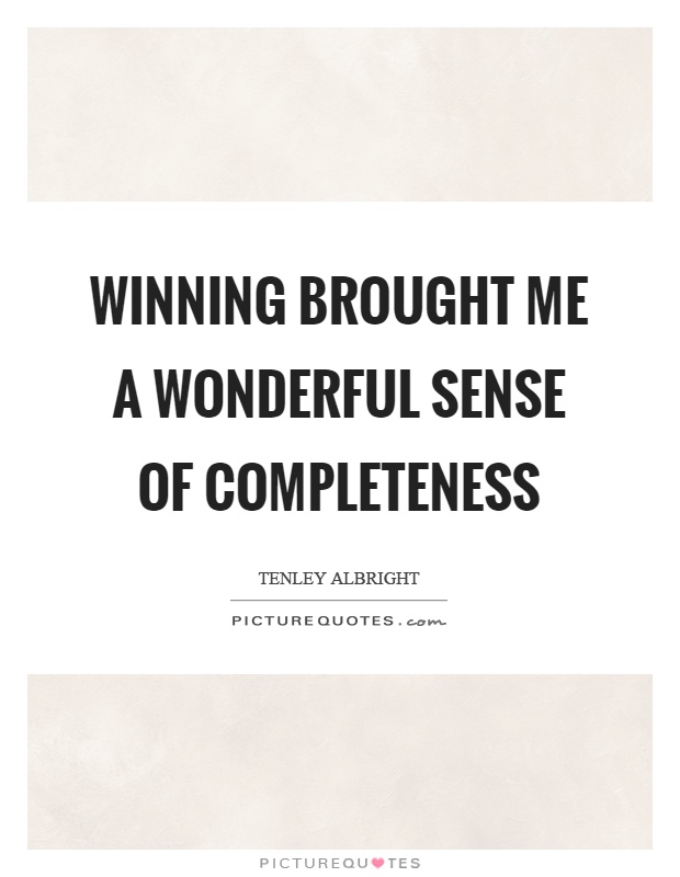 Winning brought me a wonderful sense of completeness Picture Quote #1