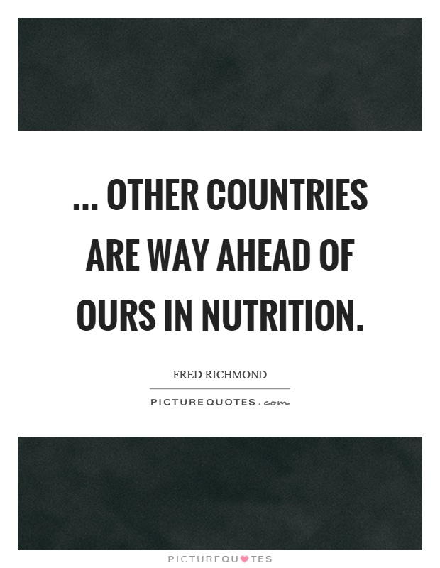 ... Other countries are way ahead of ours in nutrition Picture Quote #1
