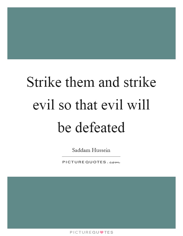 Strike them and strike evil so that evil will be defeated Picture Quote #1