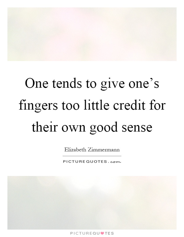 One tends to give one's fingers too little credit for their own good sense Picture Quote #1