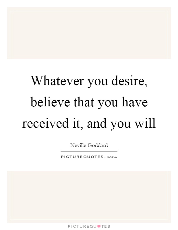 Whatever you desire, believe that you have received it, and you will Picture Quote #1