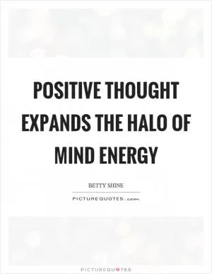 Positive thought expands the halo of mind energy Picture Quote #1