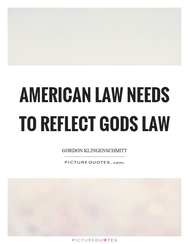 American law needs to reflect gods law Picture Quote #1