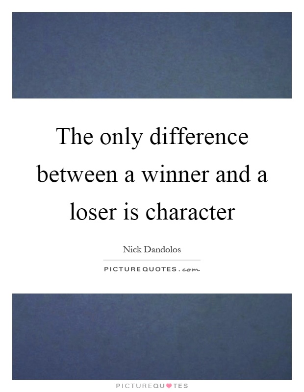 The only difference between a winner and a loser is character Picture Quote #1