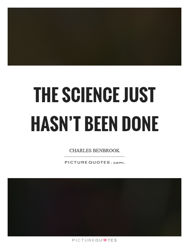 The science just hasn't been done Picture Quote #1