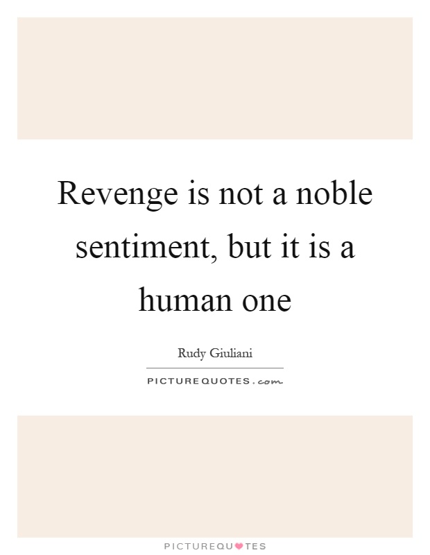 Revenge is not a noble sentiment, but it is a human one Picture Quote #1