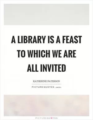 A library is a feast to which we are all invited Picture Quote #1