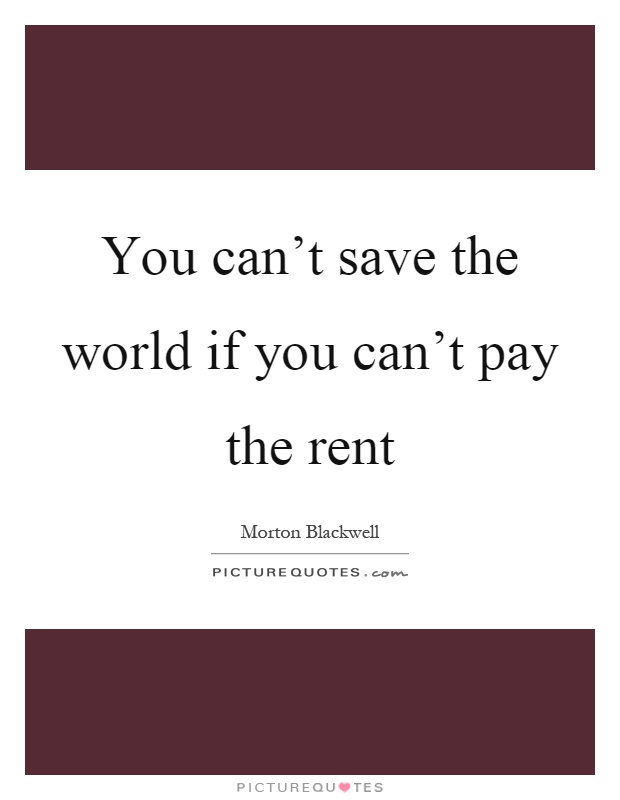You can't save the world if you can't pay the rent Picture Quote #1