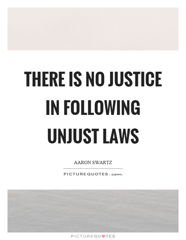 There is no justice in following unjust laws Picture Quote #1