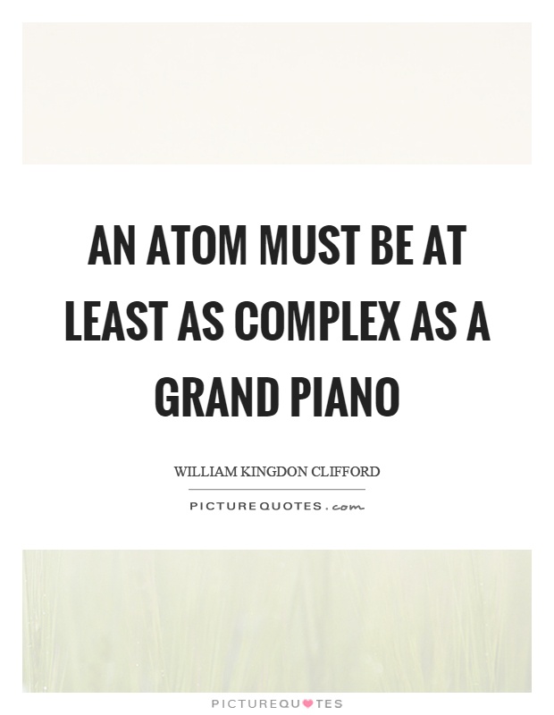 An atom must be at least as complex as a grand piano Picture Quote #1