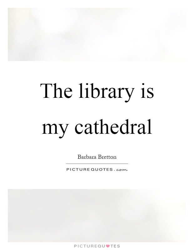 The library is my cathedral Picture Quote #1