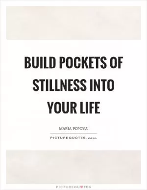 Build pockets of stillness into your life Picture Quote #1