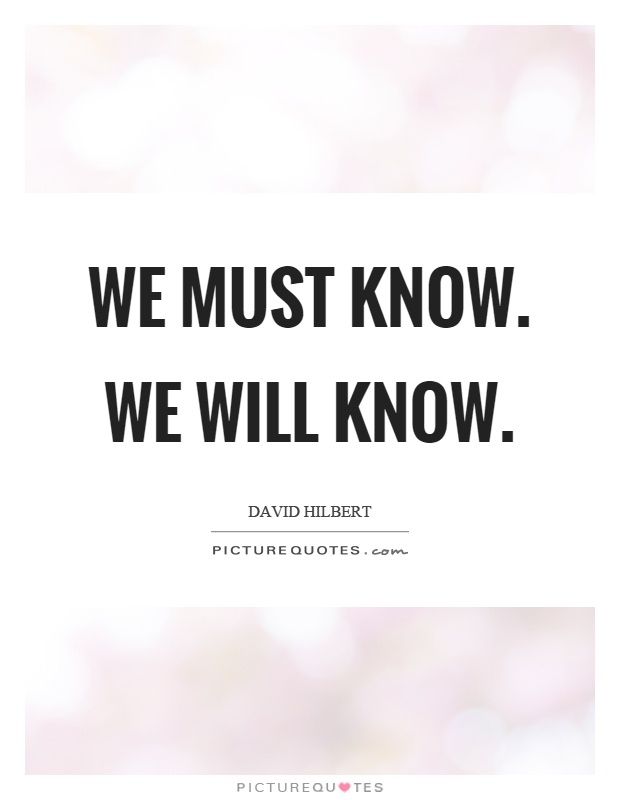 We must know. We will know Picture Quote #1