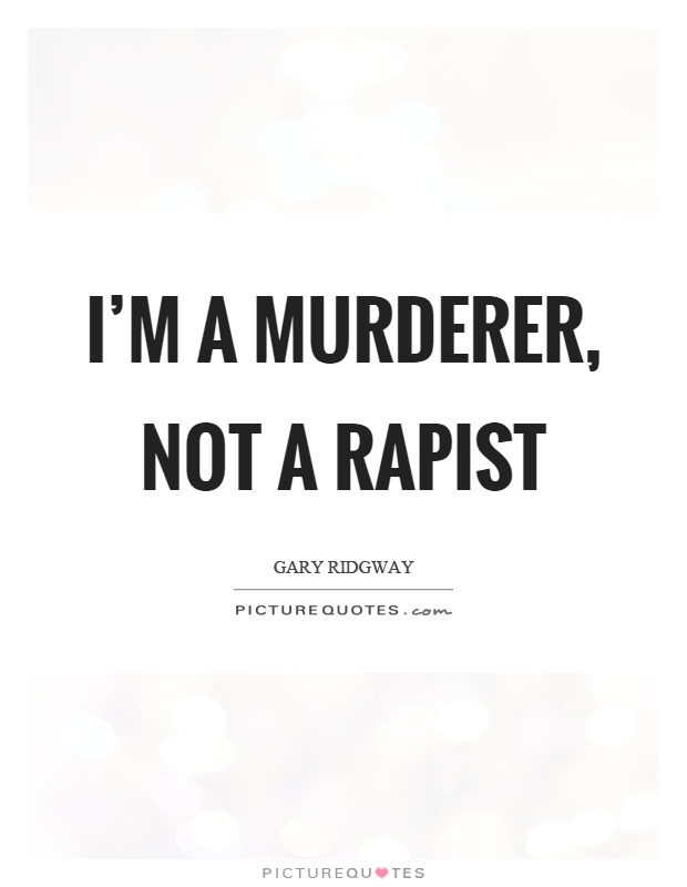 I'm a murderer, not a rapist Picture Quote #1