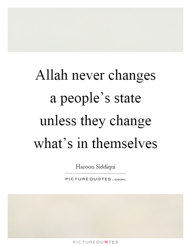 Allah never changes a people's state unless they change what's in themselves Picture Quote #1