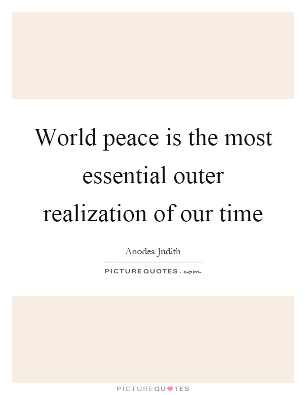 World peace is the most essential outer realization of our time Picture Quote #1