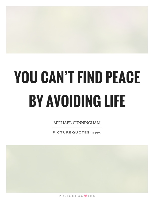 You can't find peace by avoiding life Picture Quote #1